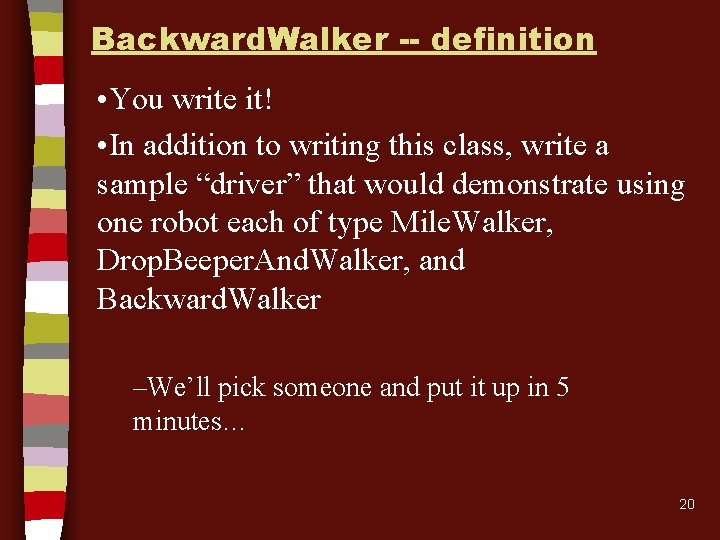Backward. Walker -- definition • You write it! • In addition to writing this