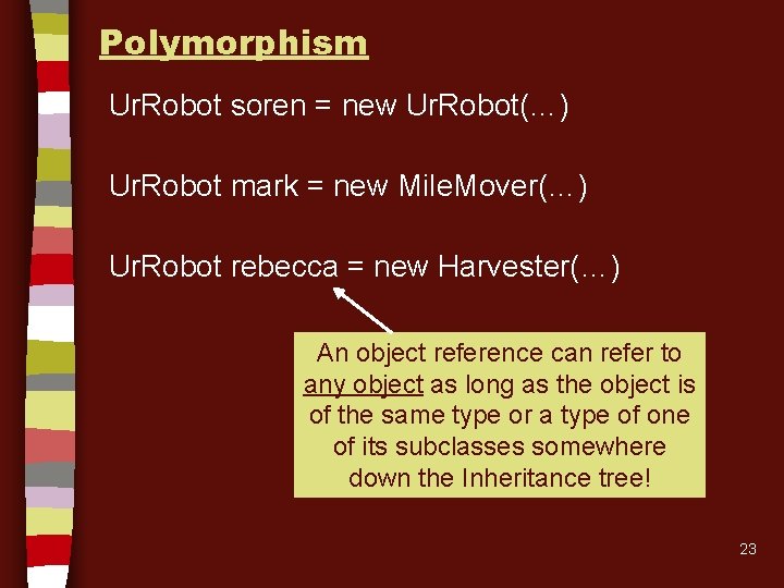 Polymorphism Ur. Robot soren = new Ur. Robot(…) Ur. Robot mark = new Mile.