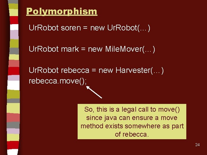 Polymorphism Ur. Robot soren = new Ur. Robot(…) Ur. Robot mark = new Mile. Polymorphism Ur. Robot soren = new Ur. Robot(…) Ur. Robot mark = new Mile.