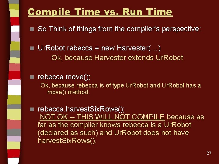 Compile Time vs. Run Time n So Think of things from the compiler’s perspective: