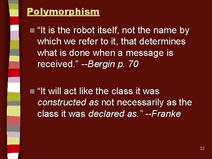 Polymorphism n “It is the robot itself, not the name by which we refer Polymorphism n “It is the robot itself, not the name by which we refer