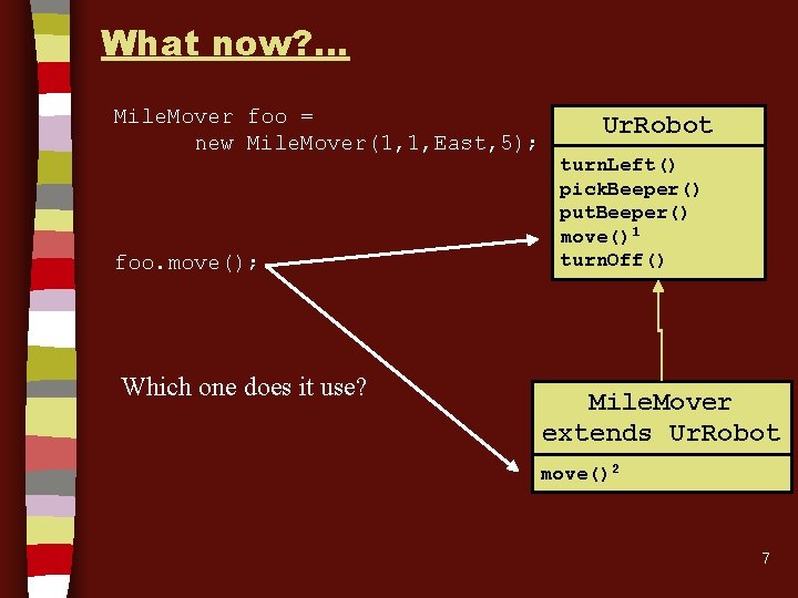 What now? … Mile. Mover foo = new Mile. Mover(1, 1, East, 5); foo.