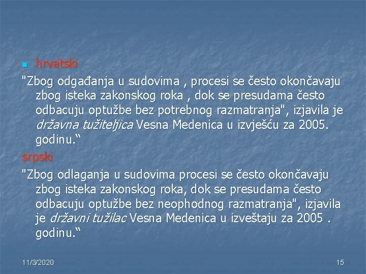 hrvatski "Zbog odgađanja u sudovima , procesi se često okončavaju zbog isteka zakonskog roka
