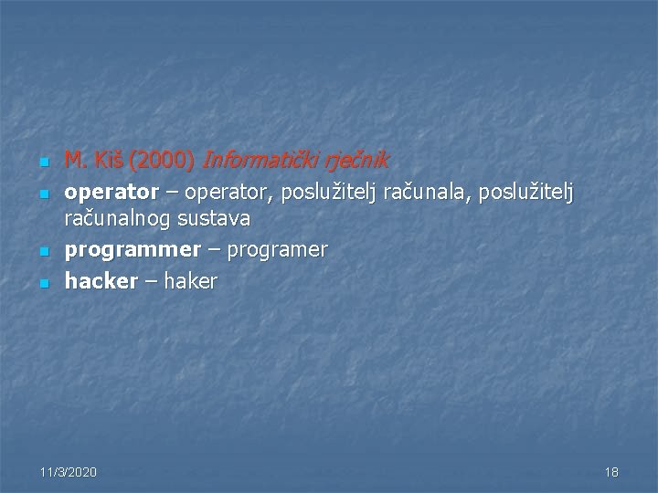 n n M. Kiš (2000) Informatički rječnik operator – operator, poslužitelj računala, poslužitelj računalnog