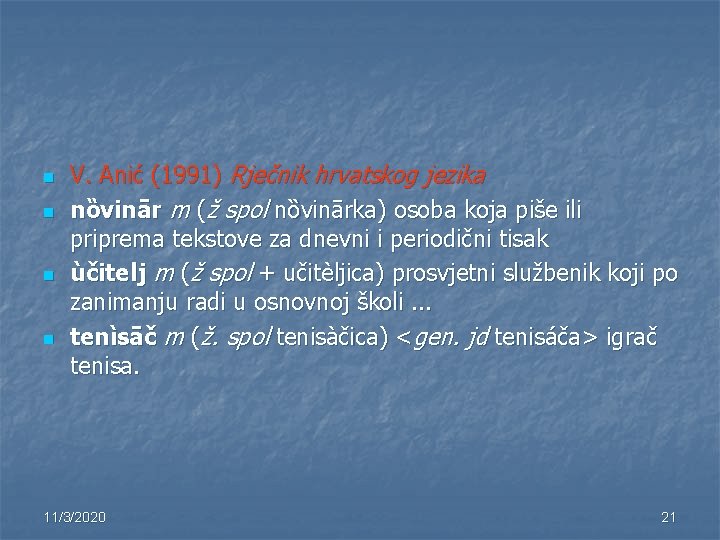 n n V. Anić (1991) Rječnik hrvatskog jezika nȍvinār m (ž spol nȍvinārka) osoba