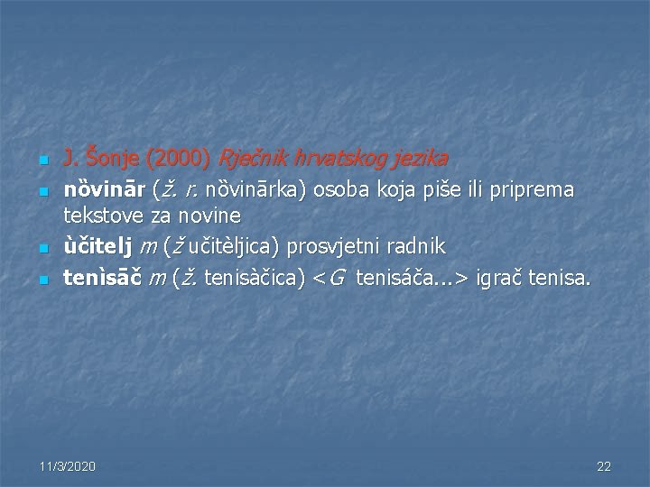 n n J. Šonje (2000) Rječnik hrvatskog jezika nȍvinār (ž. r. nȍvinārka) osoba koja