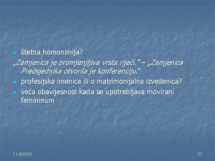 n štetna homonimija? „Zamjenica je promjenjljiva vrsta riječi. “ – „Zamjenica Predsjednika otvorila je