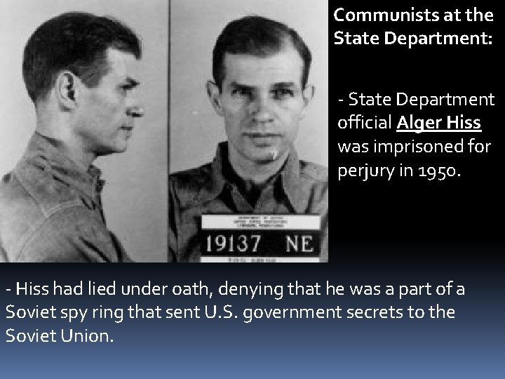 Communists at the State Department: - State Department official Alger Hiss was imprisoned for