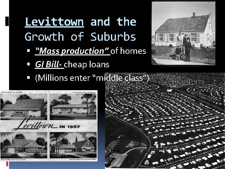 Levittown and the Growth of Suburbs “Mass production” of homes GI Bill- cheap loans