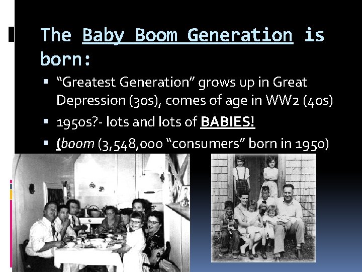 The Baby Boom Generation is born: “Greatest Generation” grows up in Great Depression (30