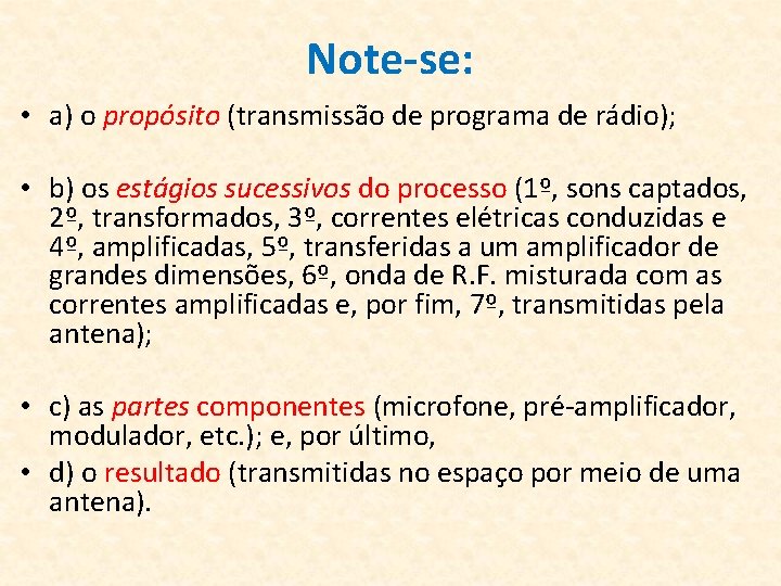 Note-se: • a) o propósito (transmissão de programa de rádio); • b) os estágios