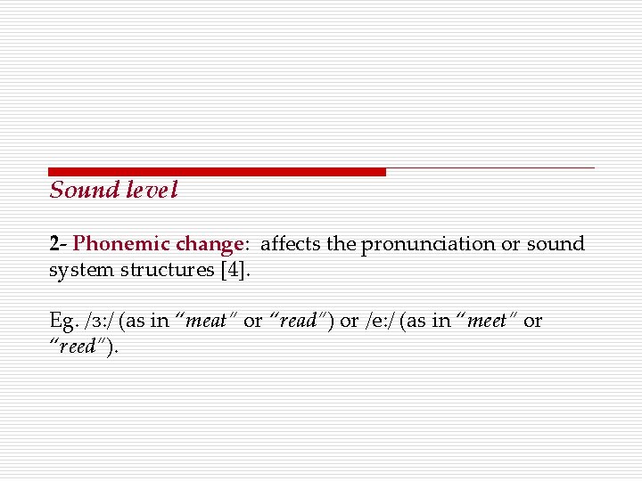 Sound level 2 - Phonemic change: affects the pronunciation or sound system structures [4].