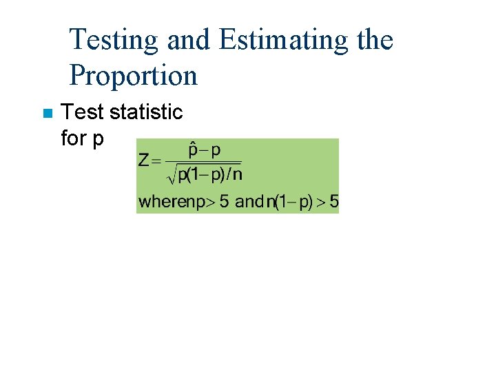 Testing and Estimating the Proportion n Test statistic for p Testing and Estimating the Proportion n Test statistic for p