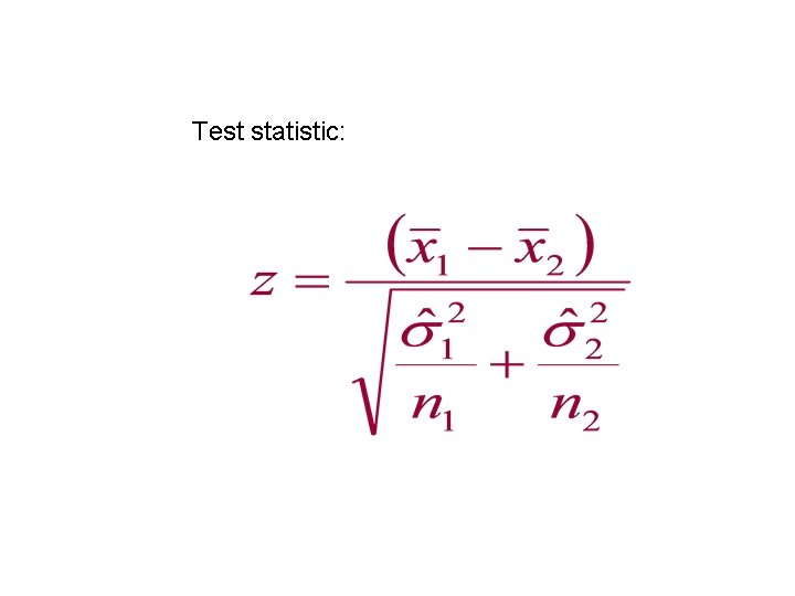 Test statistic: Test statistic: