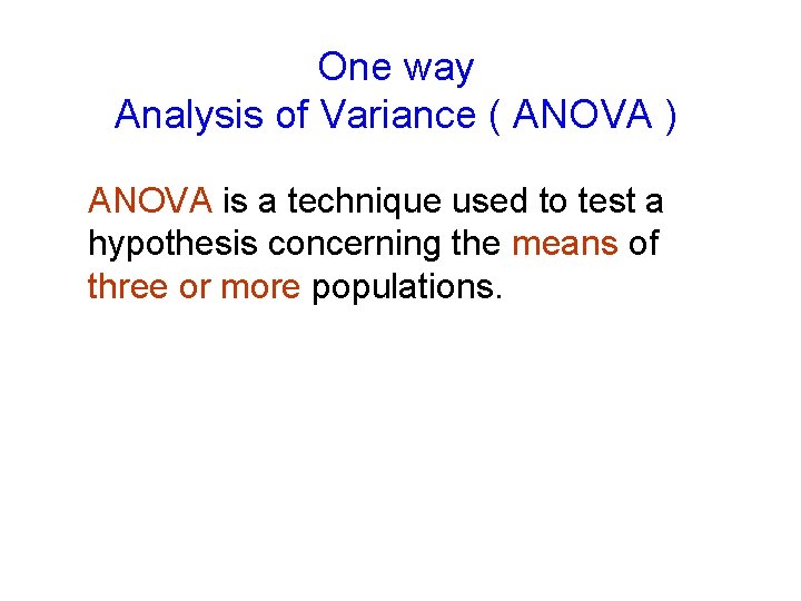 One way Analysis of Variance ( ANOVA ) ANOVA is a technique used to One way Analysis of Variance ( ANOVA ) ANOVA is a technique used to