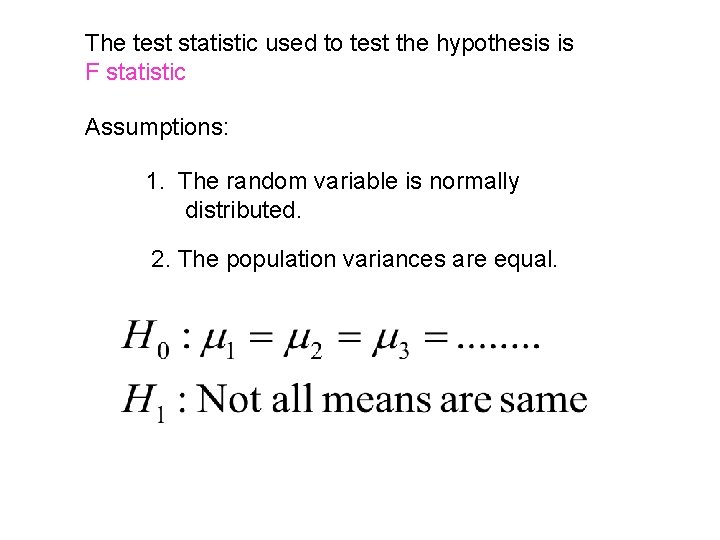 The test statistic used to test the hypothesis is F statistic Assumptions: 1. The The test statistic used to test the hypothesis is F statistic Assumptions: 1. The