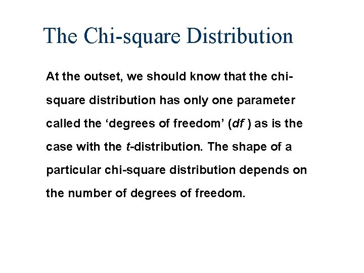 The Chi-square Distribution At the outset, we should know that the chisquare distribution has