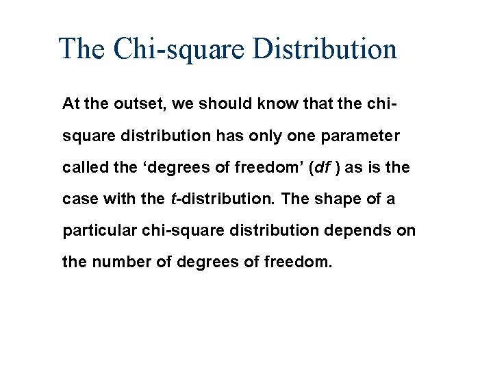 The Chi-square Distribution At the outset, we should know that the chisquare distribution has The Chi-square Distribution At the outset, we should know that the chisquare distribution has