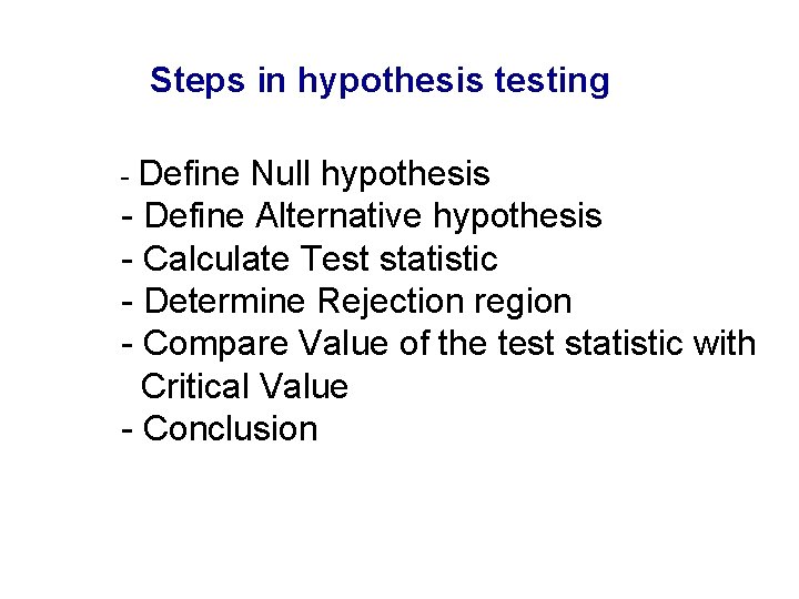Steps in hypothesis testing - Define Null hypothesis - Define Alternative hypothesis - Calculate