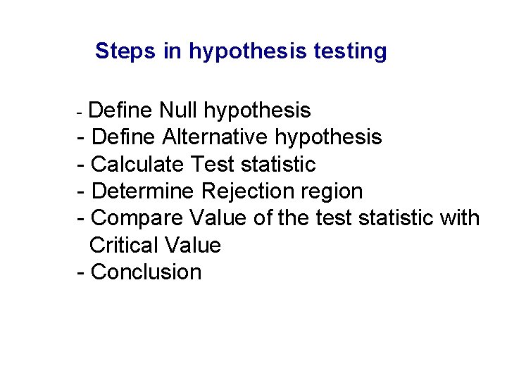 Steps in hypothesis testing - Define Null hypothesis - Define Alternative hypothesis - Calculate Steps in hypothesis testing - Define Null hypothesis - Define Alternative hypothesis - Calculate