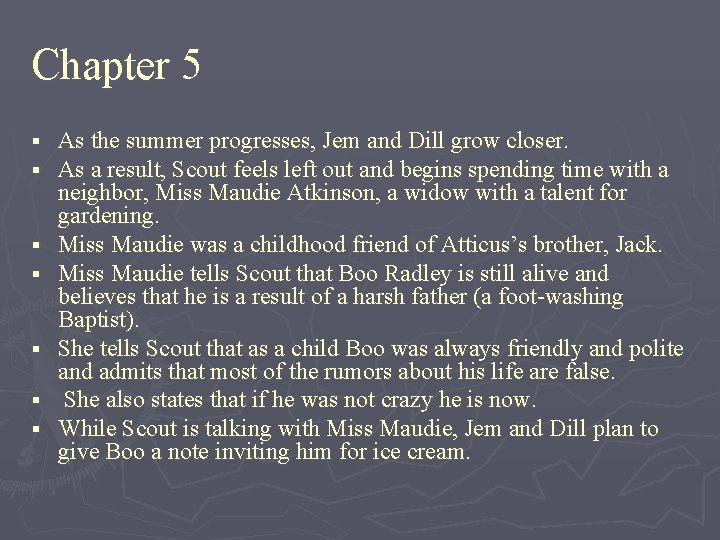 Chapter 5 § § § § As the summer progresses, Jem and Dill grow
