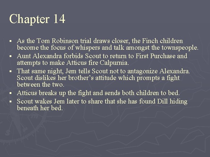 Chapter 14 § § § As the Tom Robinson trial draws closer, the Finch