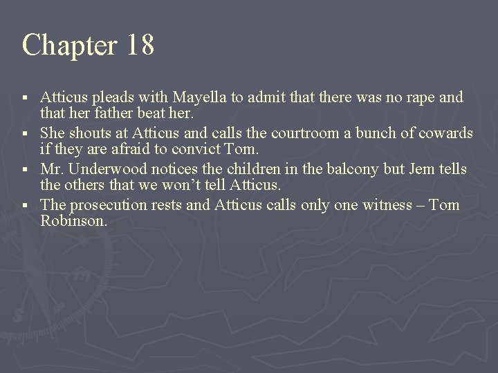Chapter 18 § § Atticus pleads with Mayella to admit that there was no