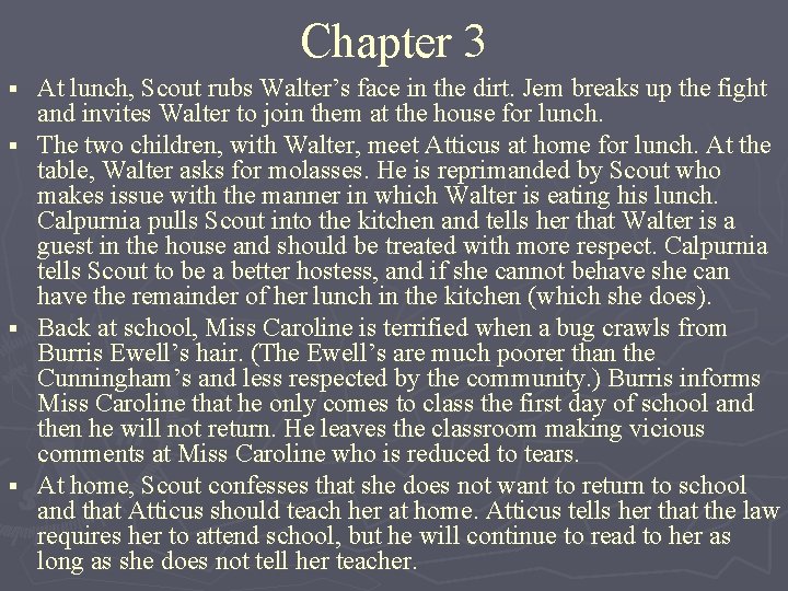 Chapter 3 § § At lunch, Scout rubs Walter’s face in the dirt. Jem