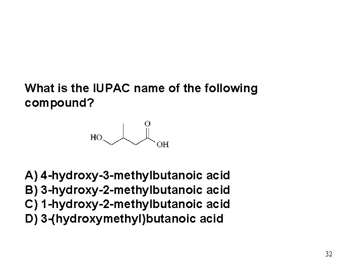 What is the IUPAC name of the following compound? A) 4 -hydroxy-3 -methylbutanoic acid