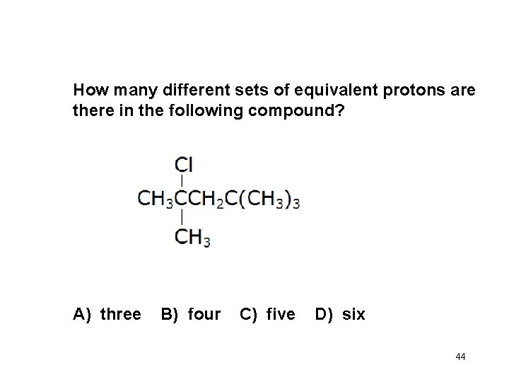 How many different sets of equivalent protons are there in the following compound? A)