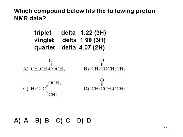 Which compound below fits the following proton NMR data? triplet delta 1. 22 (3