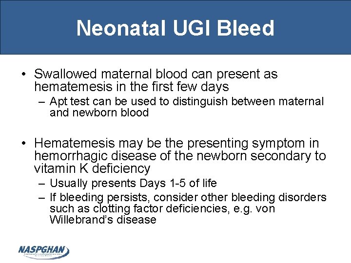 Neonatal UGI Bleed • Swallowed maternal blood can present as hematemesis in the first