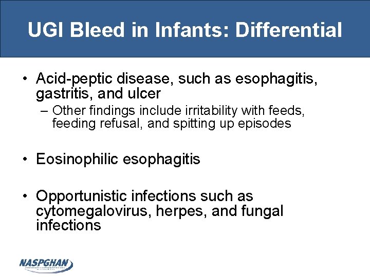 UGI Bleed in Infants: Differential • Acid-peptic disease, such as esophagitis, gastritis, and ulcer