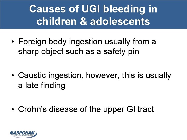 Causes of UGI bleeding in children & adolescents • Foreign body ingestion usually from