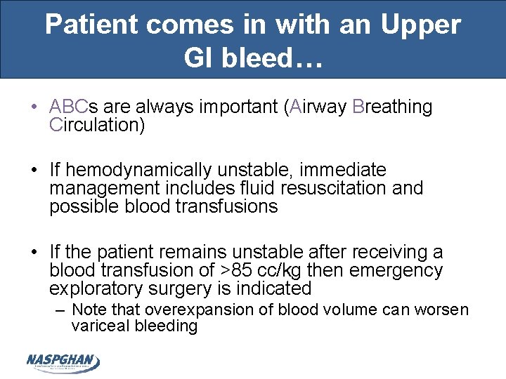 Patient comes in with an Upper GI bleed… • ABCs are always important (Airway