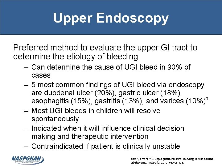 Upper Endoscopy Preferred method to evaluate the upper GI tract to determine the etiology