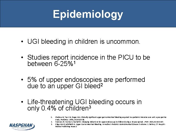 Epidemiology • UGI bleeding in children is uncommon. • Studies report incidence in the