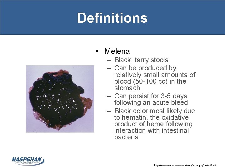 Definitions • Melena – Black, tarry stools – Can be produced by relatively small