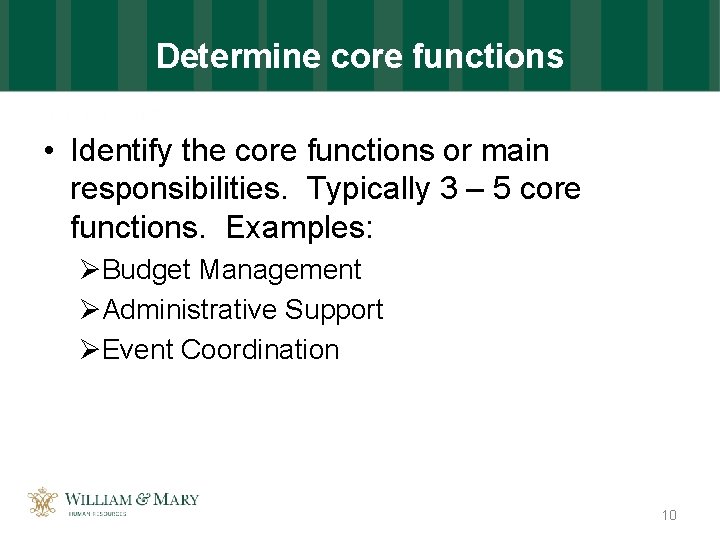 Determine core functions • Identify the core functions or main responsibilities. Typically 3 –