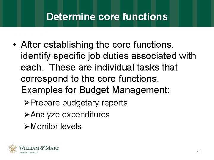 Determine core functions • After establishing the core functions, identify specific job duties associated