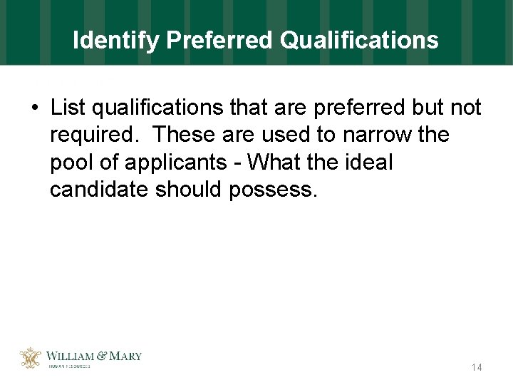 Identify Preferred Qualifications • List qualifications that are preferred but not required. These are