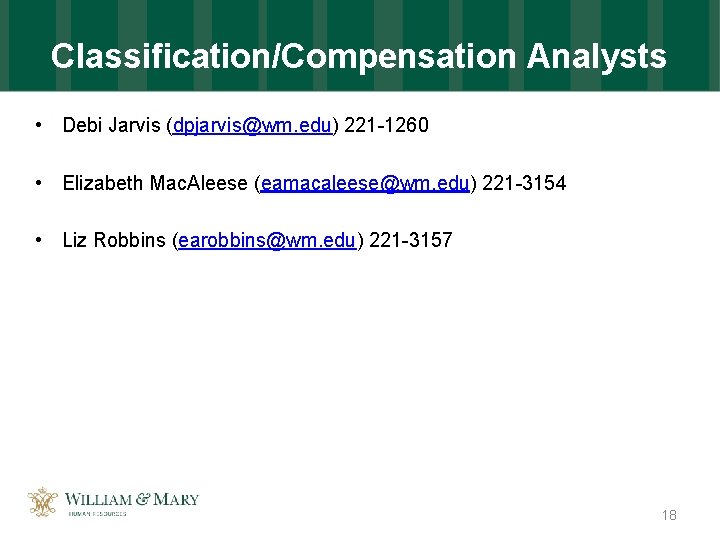 Classification/Compensation Analysts • Debi Jarvis (dpjarvis@wm. edu) 221 -1260 • Elizabeth Mac. Aleese (eamacaleese@wm.