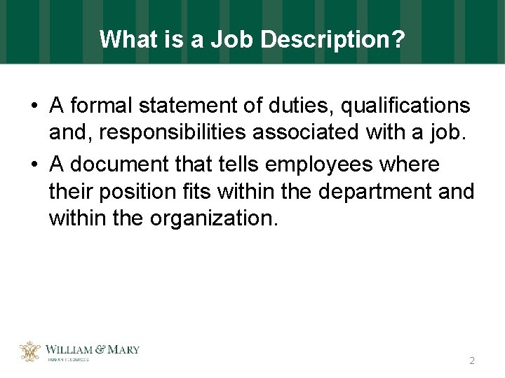 What is a Job Description? • A formal statement of duties, qualifications and, responsibilities