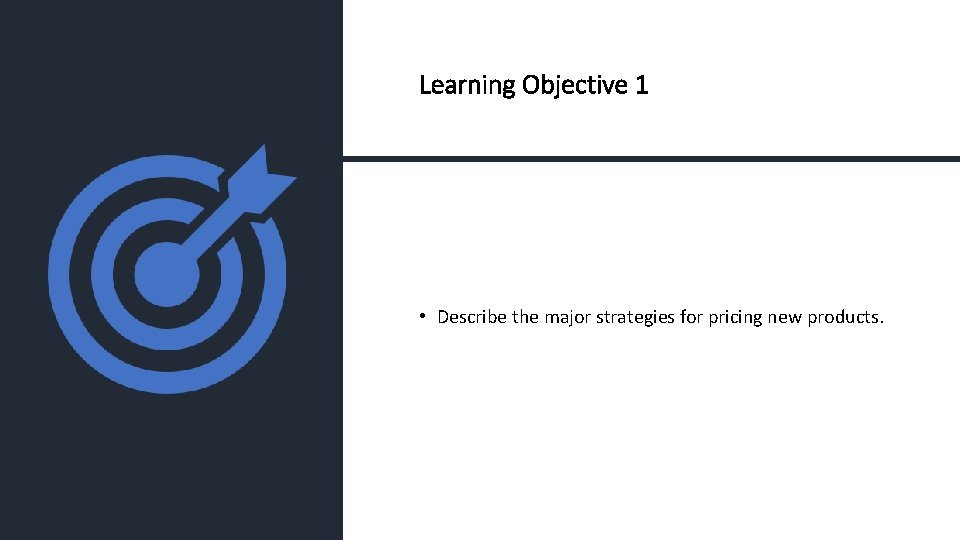 Learning Objective 1 • Describe the major strategies for pricing new products. Copyright ©