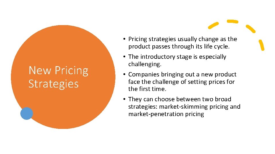 New Pricing Strategies • Pricing strategies usually change as the product passes through its