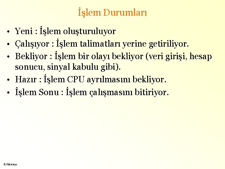 İşlem Durumları • Yeni : İşlem oluşturuluyor • Çalışıyor : İşlem talimatları yerine getiriliyor.