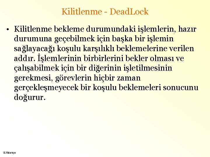 Kilitlenme - Dead. Lock • Kilitlenme bekleme durumundaki işlemlerin, hazır durumuna geçebilmek için başka