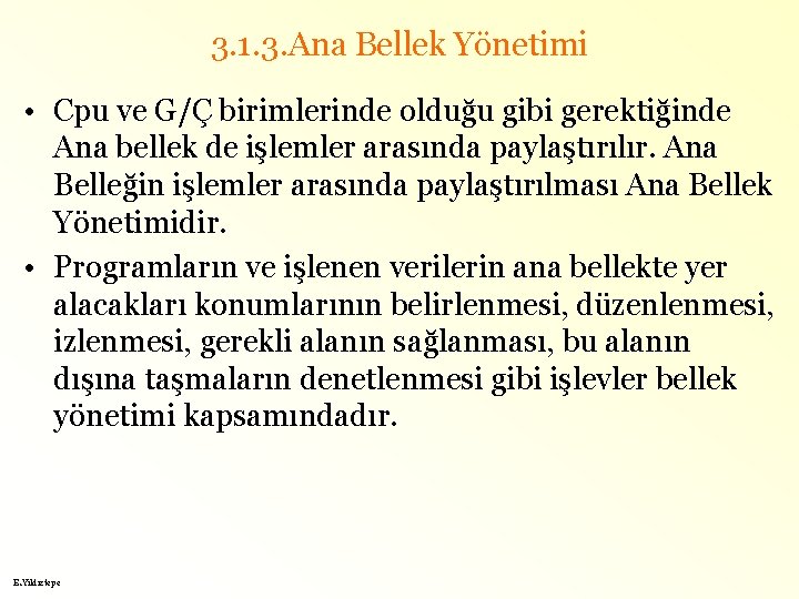 3. 1. 3. Ana Bellek Yönetimi • Cpu ve G/Ç birimlerinde olduğu gibi gerektiğinde