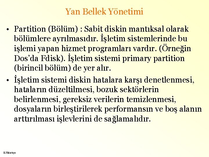 Yan Bellek Yönetimi • Partition (Bölüm) : Sabit diskin mantıksal olarak bölümlere ayrılmasıdır. İşletim