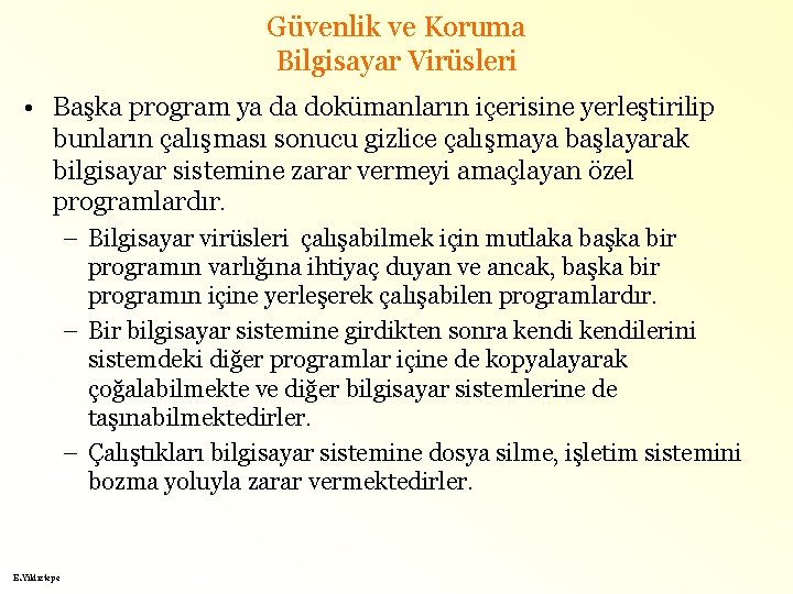 Güvenlik ve Koruma Bilgisayar Virüsleri • Başka program ya da dokümanların içerisine yerleştirilip bunların
